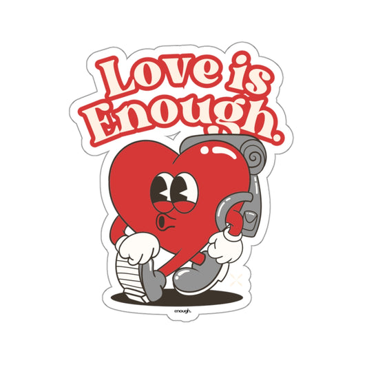 Love is Enough Sticker